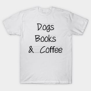 Dogs books & coffee- Dog Lover Gift - Book Lover Gift - Coffee Lover Gift T-Shirt